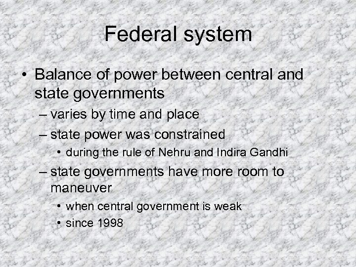 Federal system • Balance of power between central and state governments – varies by