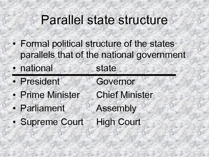 Parallel state structure • Formal political structure of the states parallels that of the