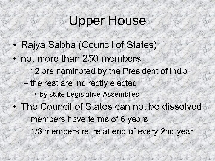 Upper House • Rajya Sabha (Council of States) • not more than 250 members