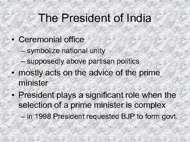 The President of India • Ceremonial office – symbolize national unity – supposedly above