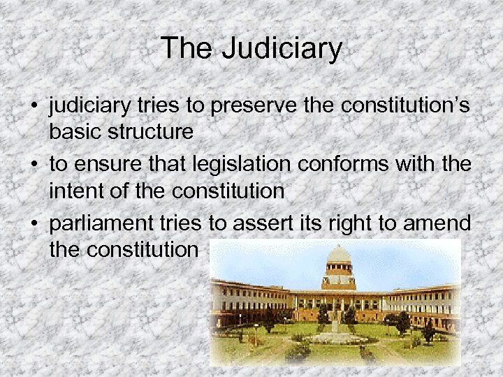 The Judiciary • judiciary tries to preserve the constitution’s basic structure • to ensure
