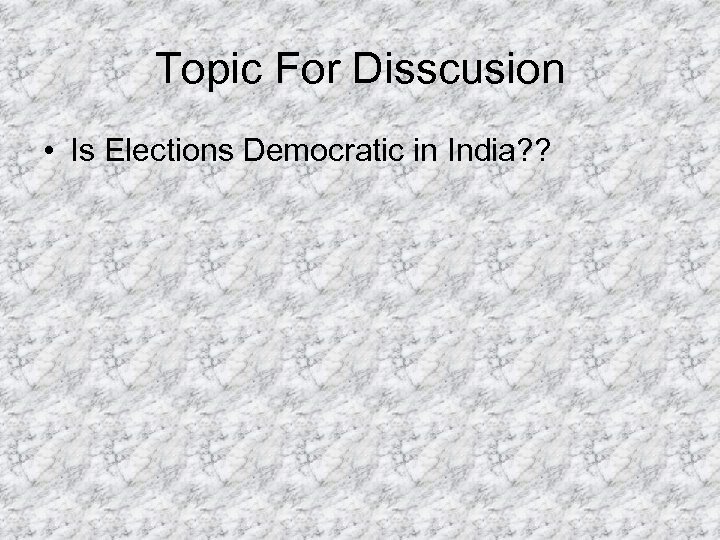 Topic For Disscusion • Is Elections Democratic in India? ? 