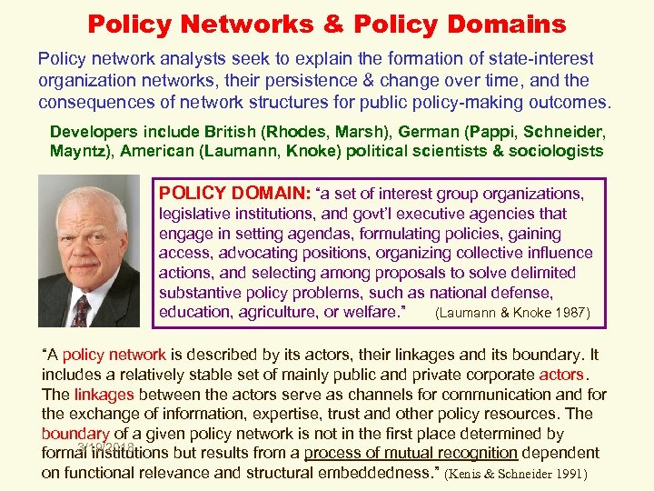 Policy Networks & Policy Domains Policy network analysts seek to explain the formation of