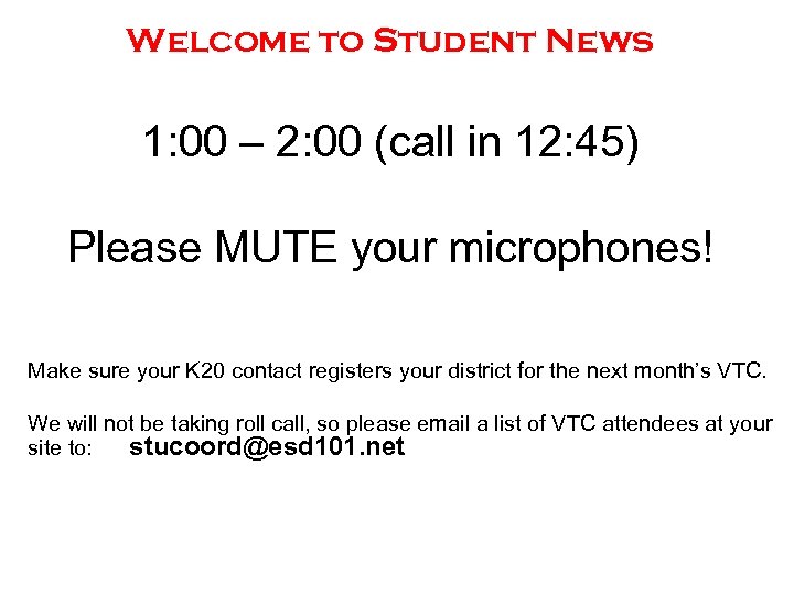 Welcome to Student News 1: 00 – 2: 00 (call in 12: 45) Please