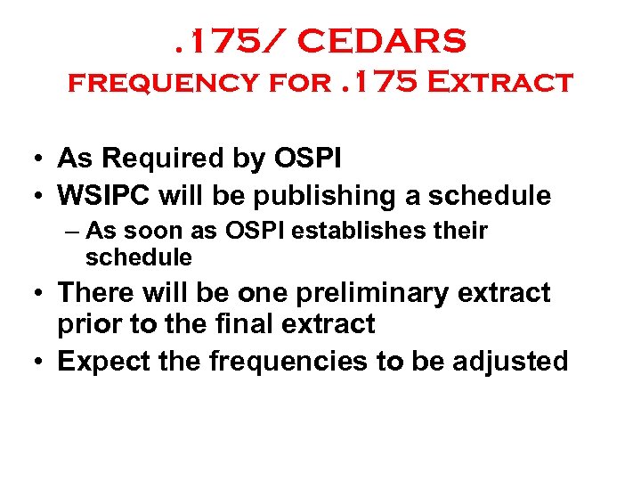 . 175/ CEDARS frequency for. 175 Extract • As Required by OSPI • WSIPC