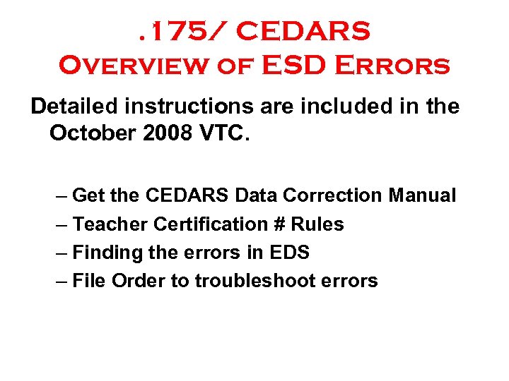 . 175/ CEDARS Overview of ESD Errors Detailed instructions are included in the October