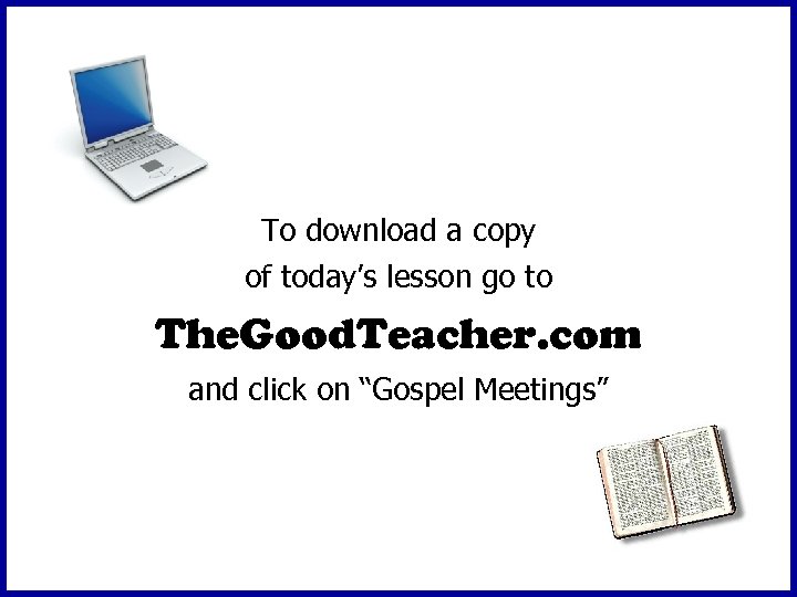 To download a copy of today’s lesson go to The. Good. Teacher. com and