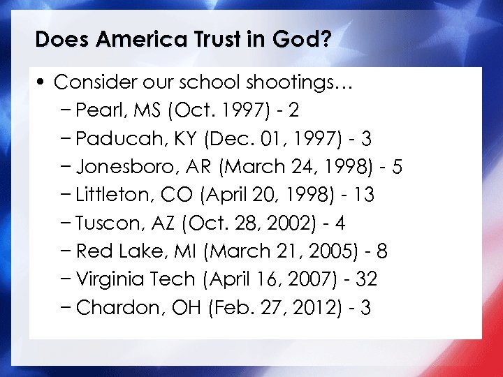 Does America Trust in God? • Consider our school shootings… − Pearl, MS (Oct.