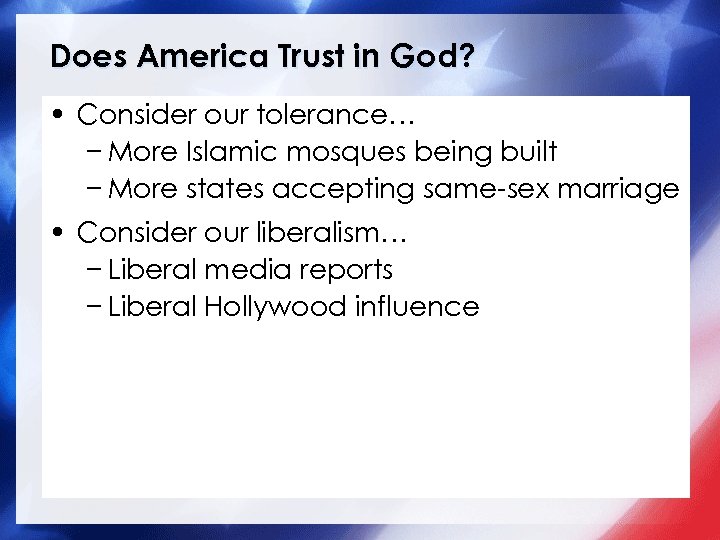 Does America Trust in God? • Consider our tolerance… − More Islamic mosques being