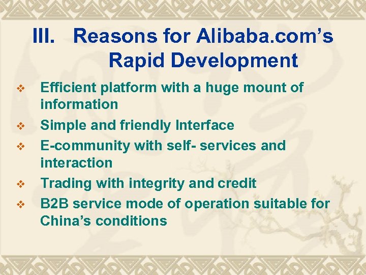 III. Reasons for Alibaba. com’s Rapid Development v v v Efficient platform with a