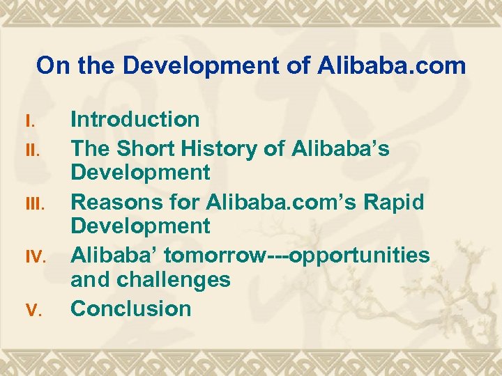 On the Development of Alibaba. com I. III. IV. V. Introduction The Short History