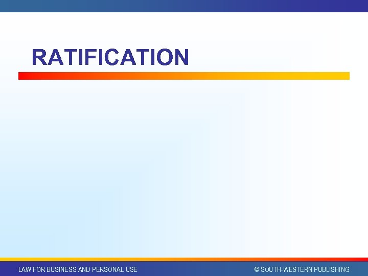 RATIFICATION LAW FOR BUSINESS AND PERSONAL USE © SOUTH-WESTERN PUBLISHING 