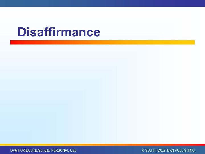 Disaffirmance LAW FOR BUSINESS AND PERSONAL USE © SOUTH-WESTERN PUBLISHING 