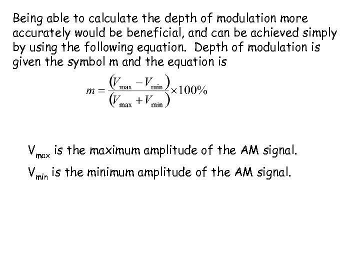 Being able to calculate the depth of modulation more accurately would be beneficial, and