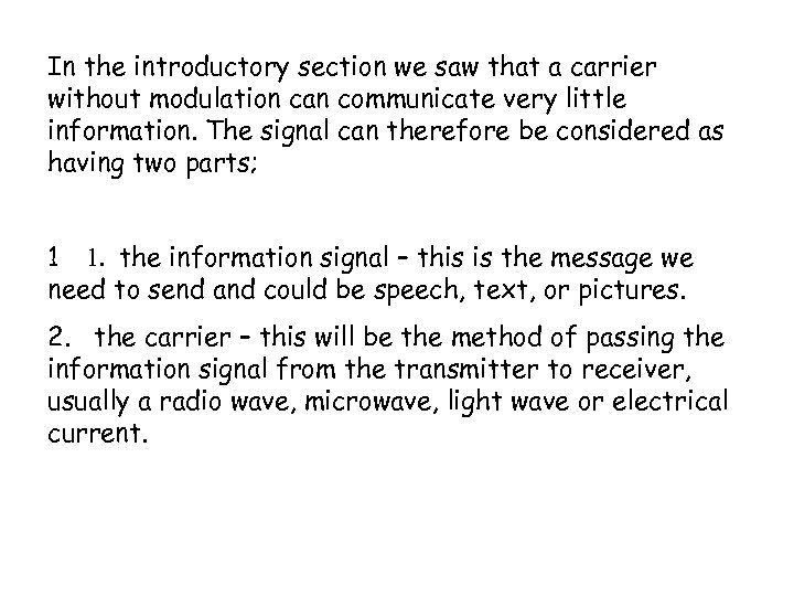 In the introductory section we saw that a carrier without modulation can communicate very