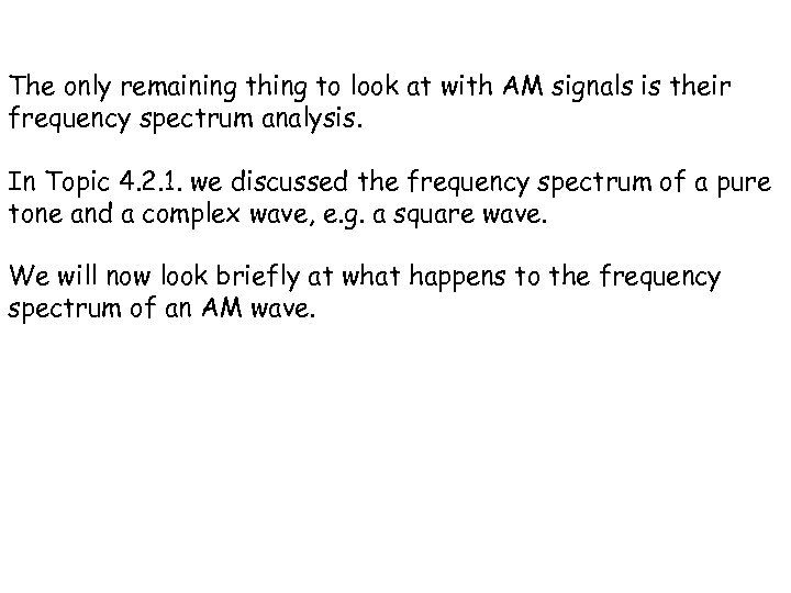 The only remaining thing to look at with AM signals is their frequency spectrum