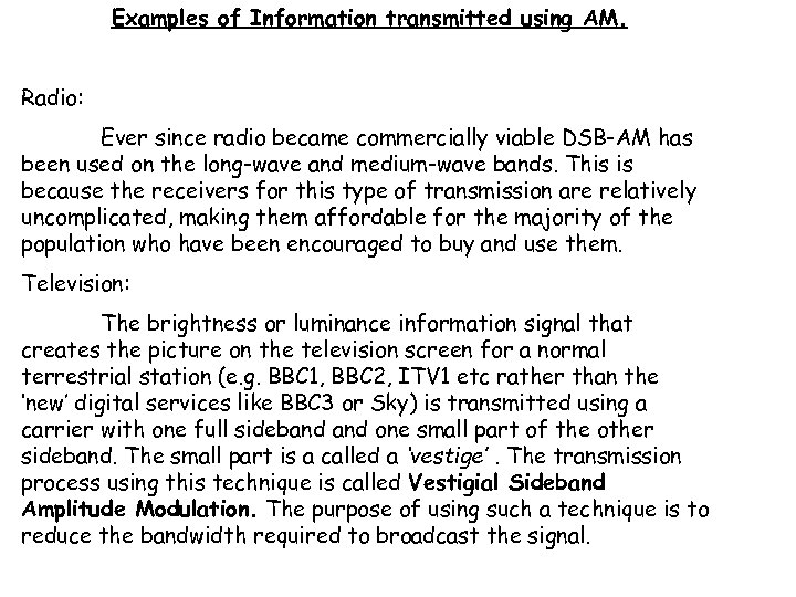 Examples of Information transmitted using AM. Radio: Ever since radio became commercially viable DSB-AM