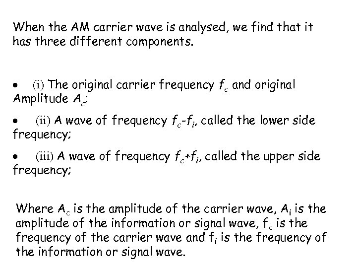 When the AM carrier wave is analysed, we find that it has three different