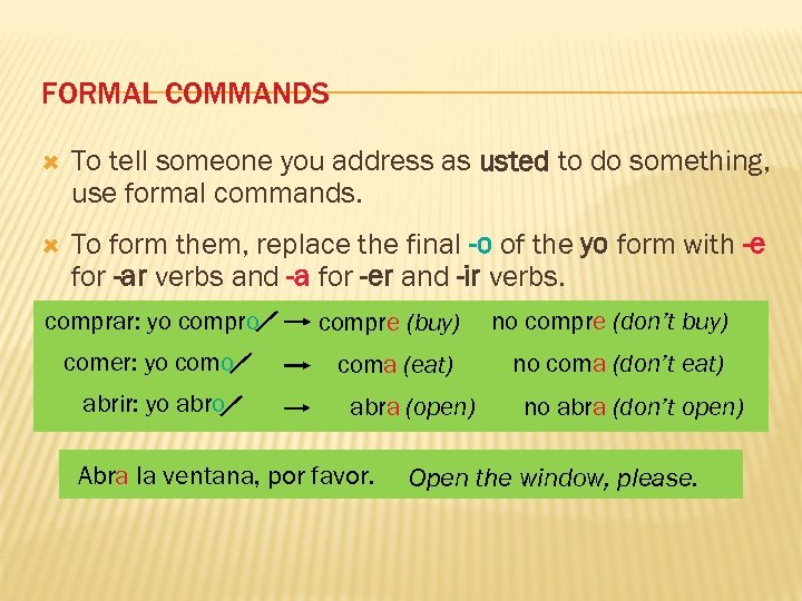FORMAL COMMANDS To tell someone you address as usted to do something, use formal