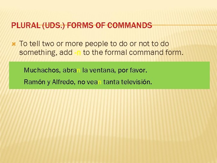 PLURAL (UDS. ) FORMS OF COMMANDS To tell two or more people to do