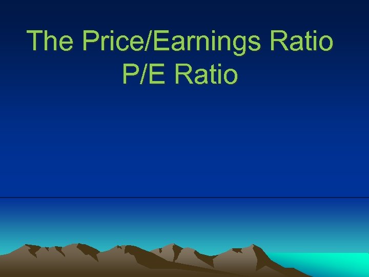 The Price/Earnings Ratio P/E Ratio 