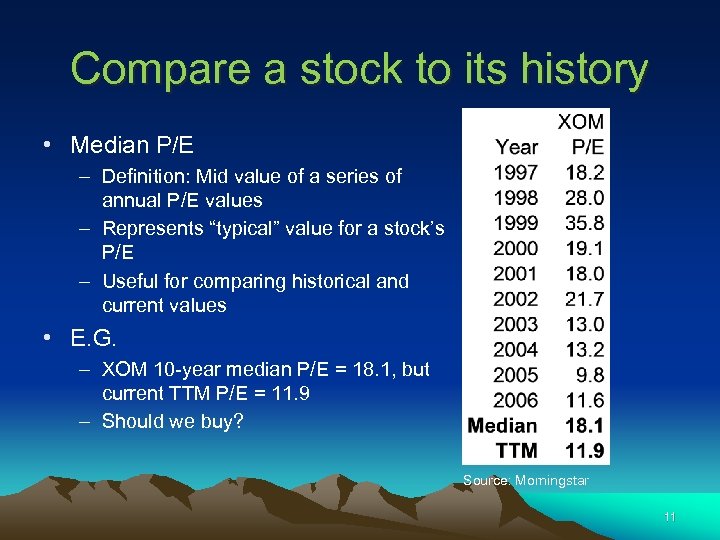 Compare a stock to its history • Median P/E – Definition: Mid value of