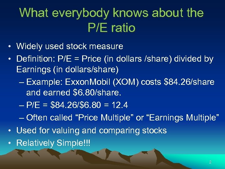 What everybody knows about the P/E ratio • Widely used stock measure • Definition: