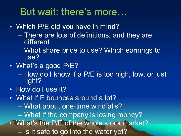 But wait: there’s more… • Which P/E did you have in mind? – There