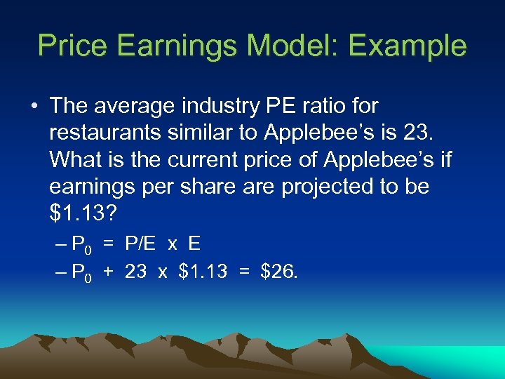 Price Earnings Model: Example • The average industry PE ratio for restaurants similar to