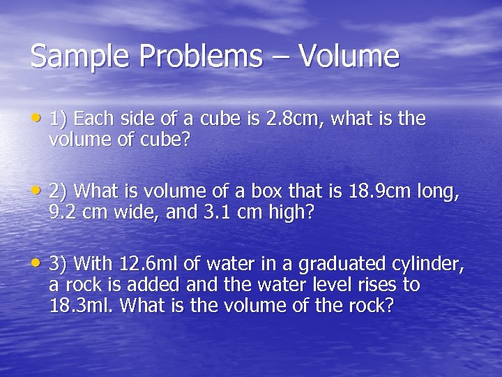 Sample Problems – Volume • 1) Each side of a cube is 2. 8