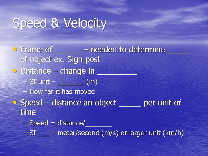 Speed & Velocity • Frame of ______ – needed to determine _____ • of