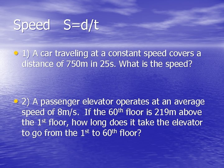 Speed S=d/t • 1) A car traveling at a constant speed covers a distance