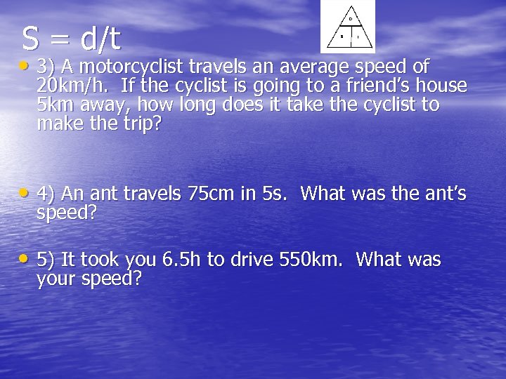 S = d/t • 3) A motorcyclist travels an average speed of 20 km/h.