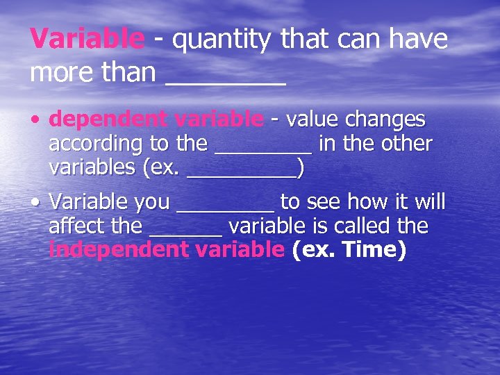 Variable - quantity that can have more than ____ • dependent variable - value