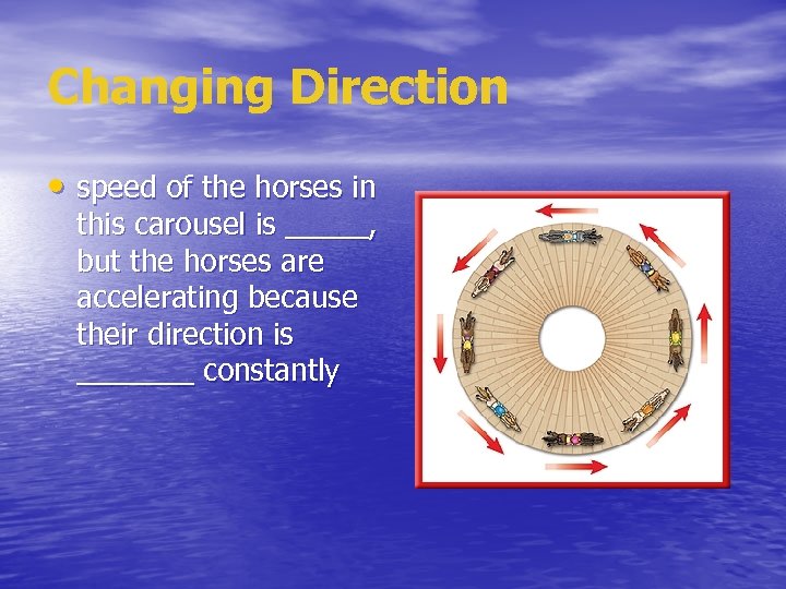 Changing Direction • speed of the horses in this carousel is _____, but the