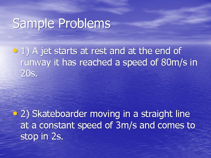 Sample Problems • 1) A jet starts at rest and at the end of