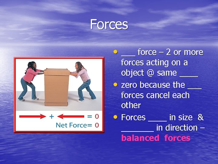 Forces • ___ force – 2 or more • • forces acting on a