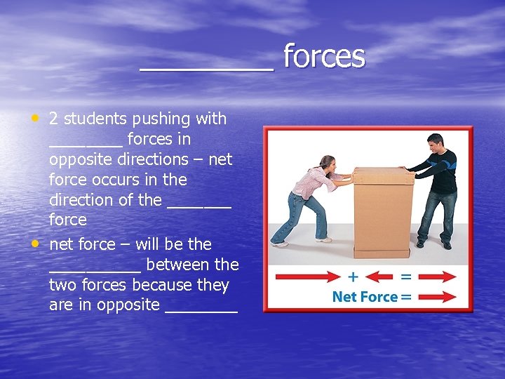 ____ forces • 2 students pushing with • ____ forces in opposite directions –