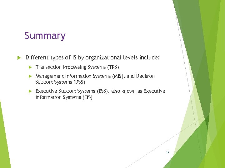 Summary Different types of IS by organizational levels include: Transaction Processing Systems (TPS) Management