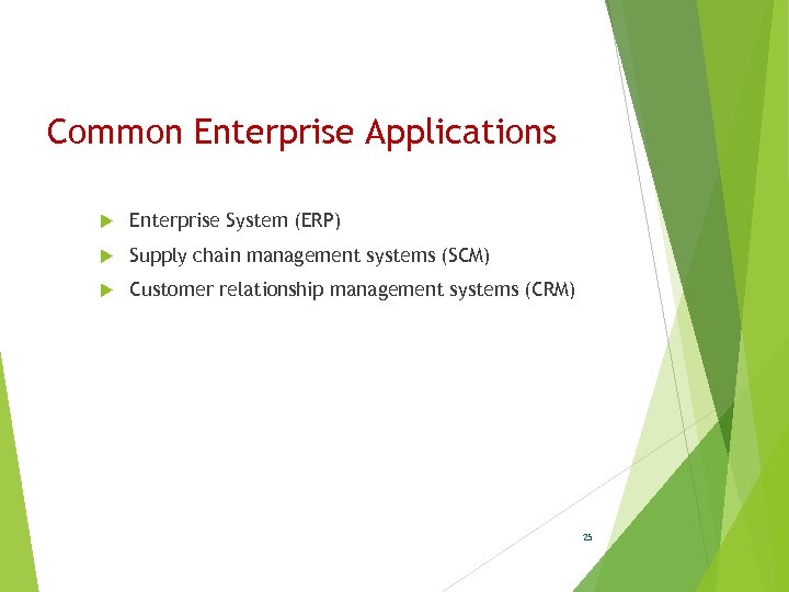 Common Enterprise Applications Enterprise System (ERP) Supply chain management systems (SCM) Customer relationship management