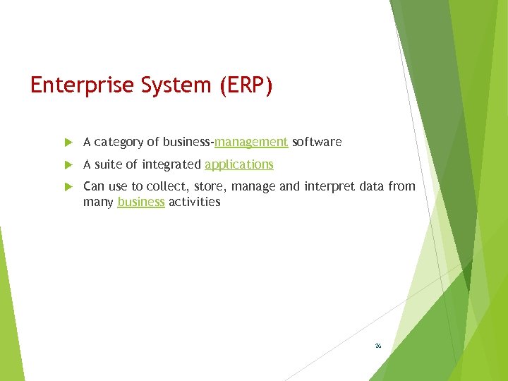 Enterprise System (ERP) A category of business-management software A suite of integrated applications Can