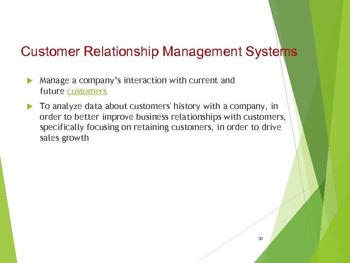 Customer Relationship Management Systems Manage a company’s interaction with current and future customers To