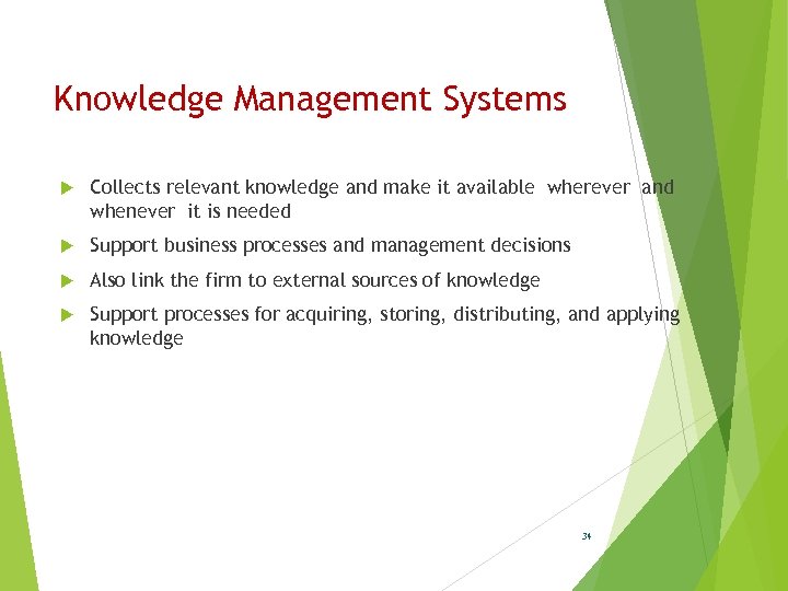 Knowledge Management Systems Collects relevant knowledge and make it available wherever and whenever it