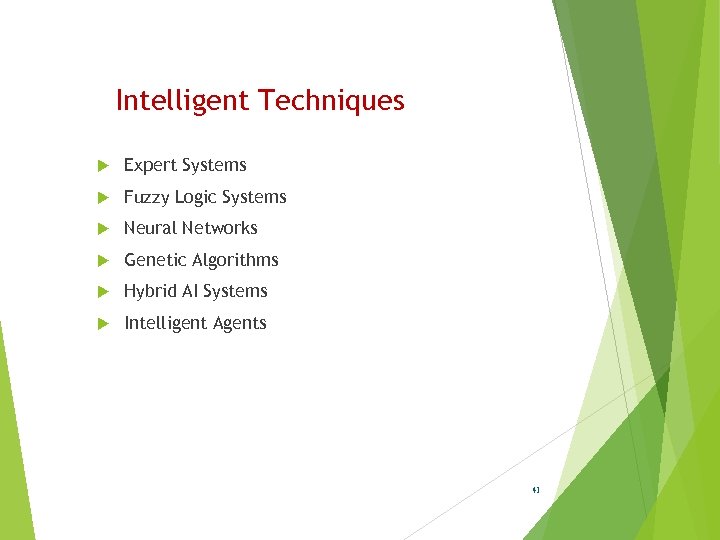 Intelligent Techniques Expert Systems Fuzzy Logic Systems Neural Networks Genetic Algorithms Hybrid AI Systems