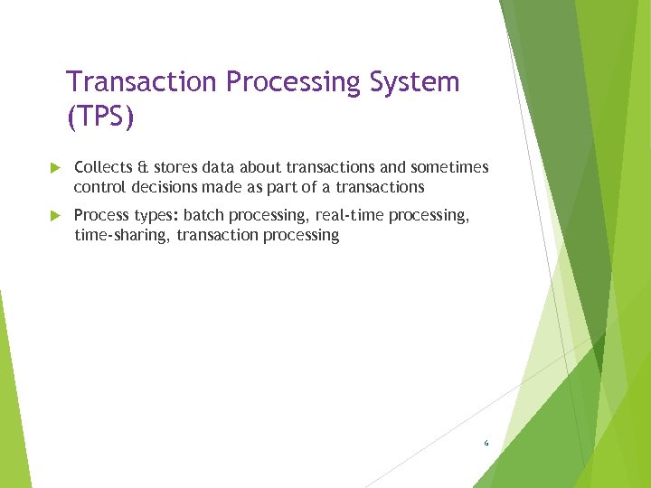 Transaction Processing System (TPS) Collects & stores data about transactions and sometimes control decisions