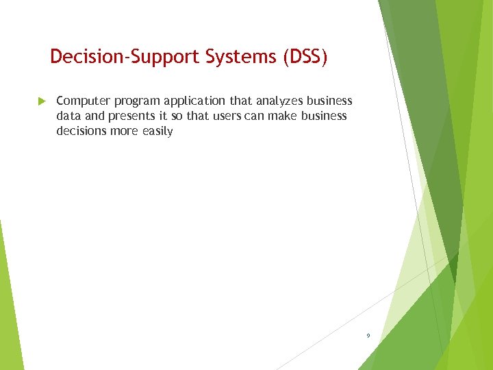 Decision-Support Systems (DSS) Computer program application that analyzes business data and presents it so