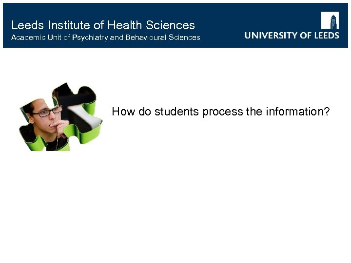 Leeds Institute of Health Sciences Academic Unit of Psychiatry and Behavioural Sciences How do