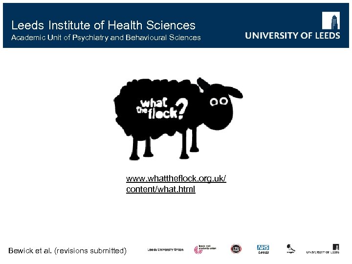 Leeds Institute of Health Sciences Academic Unit of Psychiatry and Behavioural Sciences www. whattheflock.