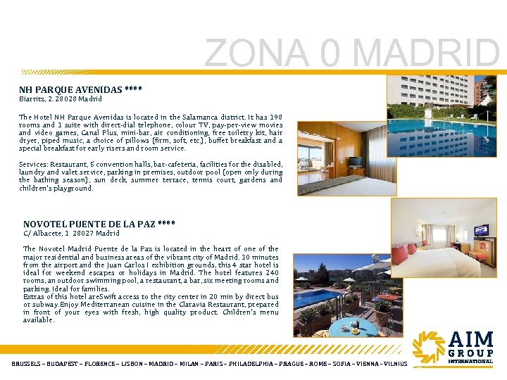 ZONA 0 MADRID NH PARQUE AVENIDAS **** Biarritz, 2. 28028 Madrid The Hotel NH