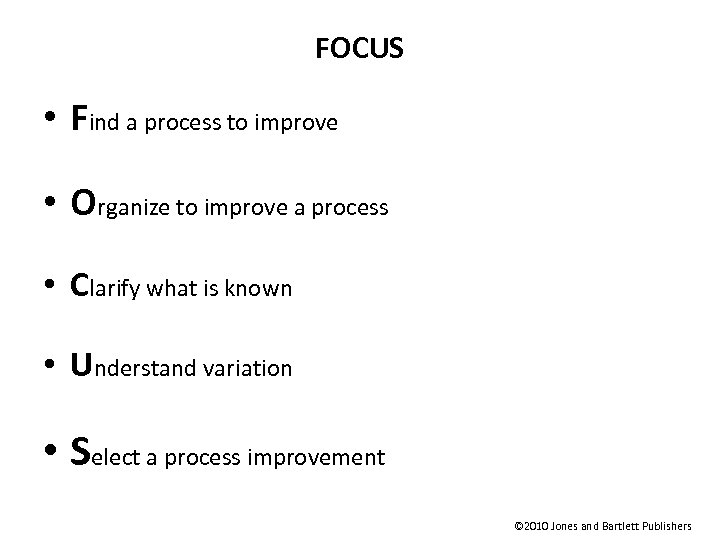 FOCUS • Find a process to improve • Organize to improve a process •